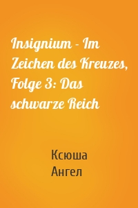 Insignium - Im Zeichen des Kreuzes, Folge 3: Das schwarze Reich