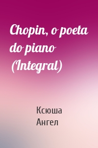 Chopin, o poeta do piano (Integral)