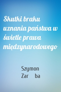 Skutki braku uznania państwa w świetle prawa międzynarodowego