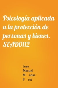 Psicología aplicada a la protección de personas y bienes. SEAD0112