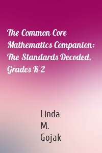 The Common Core Mathematics Companion: The Standards Decoded, Grades K-2