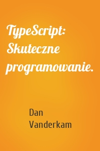 TypeScript: Skuteczne programowanie.