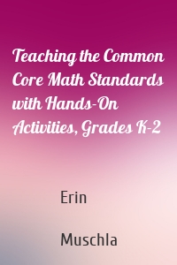 Teaching the Common Core Math Standards with Hands-On Activities, Grades K-2