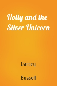 Holly and the Silver Unicorn