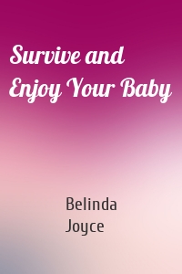 Survive and Enjoy Your Baby