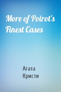 More of Poirot's Finest Cases