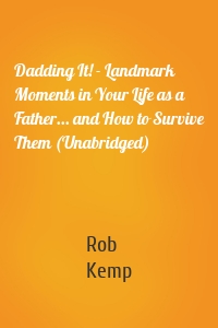 Dadding It! - Landmark Moments in Your Life as a Father... and How to Survive Them (Unabridged)