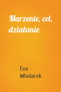Marzenie, cel, działanie