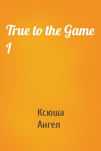 True to the Game I