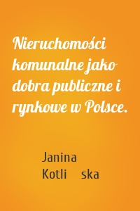 Nieruchomości komunalne jako dobra publiczne i rynkowe w Polsce.