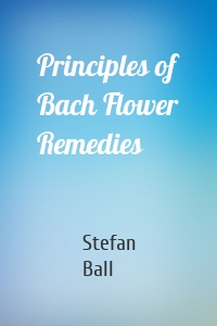Principles of Bach Flower Remedies