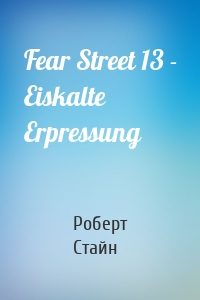Fear Street 13 - Eiskalte Erpressung