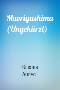 Maorigashima (Ungekürzt)