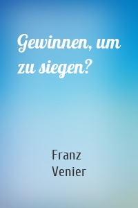 Gewinnen, um zu siegen?