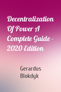 Decentralization Of Power A Complete Guide - 2020 Edition