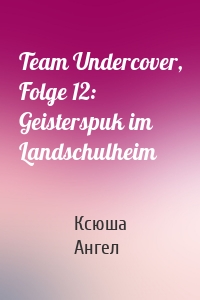 Team Undercover, Folge 12: Geisterspuk im Landschulheim