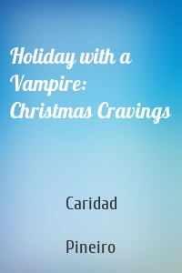 Holiday with a Vampire: Christmas Cravings