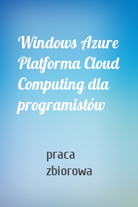 Windows Azure Platforma Cloud Computing dla programistów