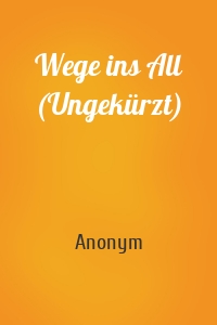 Wege ins All (Ungekürzt)