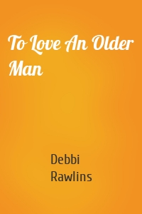 To Love An Older Man