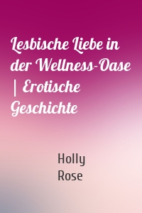 Lesbische Liebe in der Wellness-Oase | Erotische Geschichte