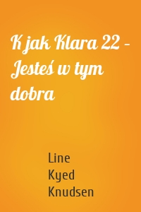 K jak Klara 22 – Jesteś w tym dobra