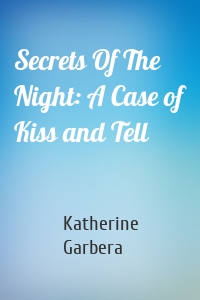 Secrets Of The Night: A Case of Kiss and Tell