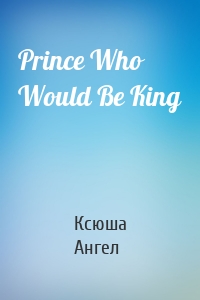 Prince Who Would Be King