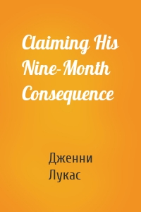 Claiming His Nine-Month Consequence