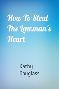 How To Steal The Lawman's Heart