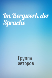 Im Bergwerk der Sprache