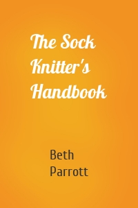 The Sock Knitter's Handbook