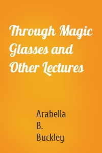 Through Magic Glasses and Other Lectures