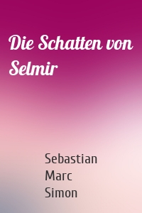 Die Schatten von Selmir