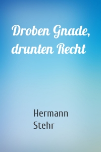 Droben Gnade, drunten Recht