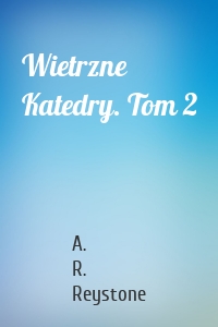 Wietrzne Katedry. Tom 2