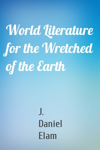 World Literature for the Wretched of the Earth