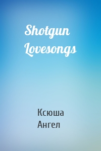 Shotgun Lovesongs