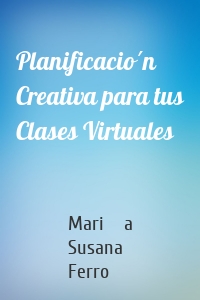 Planificación Creativa para tus Clases Virtuales