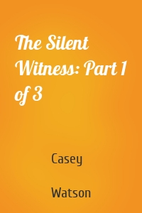 The Silent Witness: Part 1 of 3