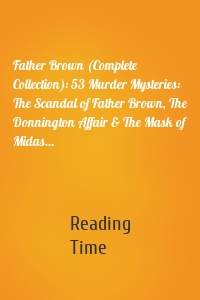 Father Brown (Complete Collection): 53 Murder Mysteries: The Scandal of Father Brown, The Donnington Affair & The Mask of Midas…