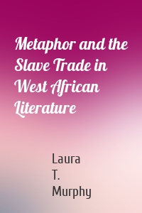 Metaphor and the Slave Trade in West African Literature