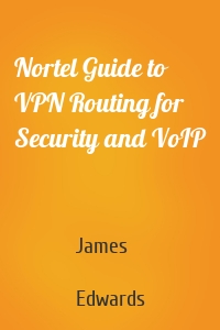Nortel Guide to VPN Routing for Security and VoIP
