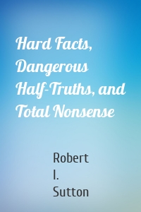 Hard Facts, Dangerous Half-Truths, and Total Nonsense