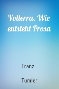 Volterra. Wie entsteht Prosa