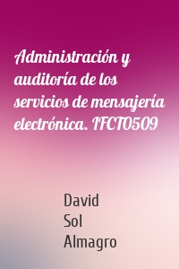 Administración y auditoría de los servicios de mensajería electrónica. IFCT0509
