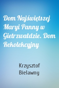 Dom Najświętszej Maryi Panny w Gietrzwałdzie. Dom Rekolekcyjny