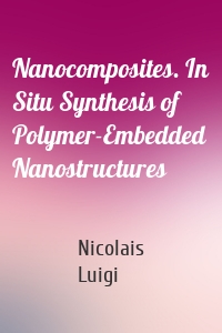 Nanocomposites. In Situ Synthesis of Polymer-Embedded Nanostructures