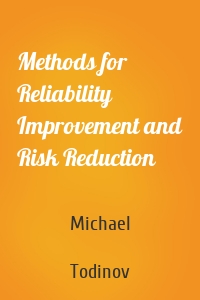 Methods for Reliability Improvement and Risk Reduction