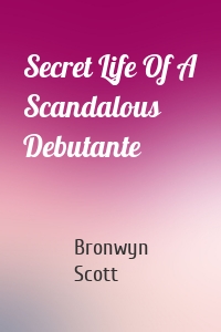 Secret Life Of A Scandalous Debutante